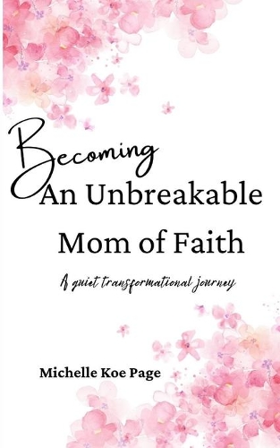 Becoming An Unbreakable Mom of Faith
