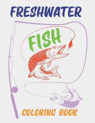 Freshwater Fish Coloring Book: Fishing Coloring Book