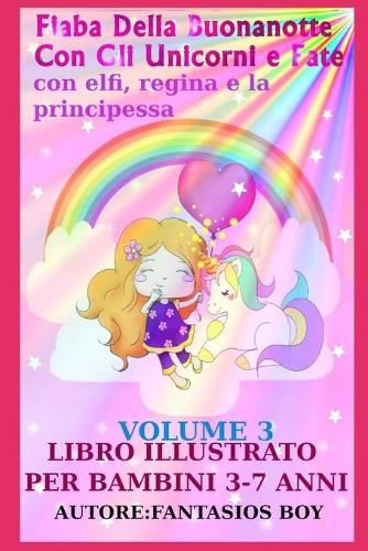 Fiaba Della Buonanotte Con Gli Unicorni e Fate VOLUME 3 (con elfi, regina e la principessa. Libro illustrato per bambini 3-7 anni)