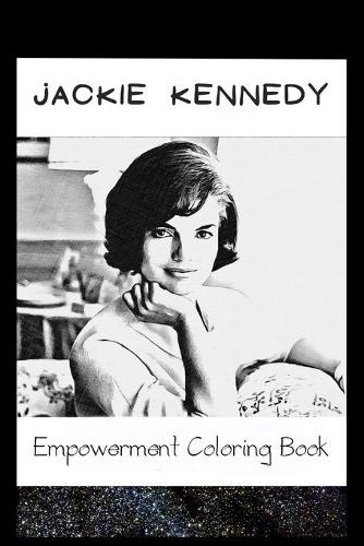 Empowerment Coloring Book: Jackie Kennedy Fantasy Illustrations