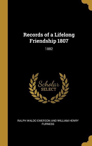 Records of a Lifelong Friendship 1807: 1882