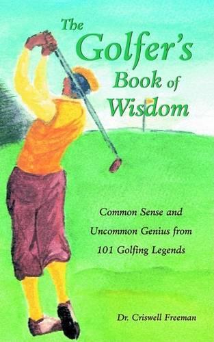 The Golfer's Book of Wisdom: Common Sense and Uncommon Genius from 101 Golfing Greats(Book of Wisdom)