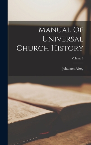 Manual Of Universal Church History; Volume 3