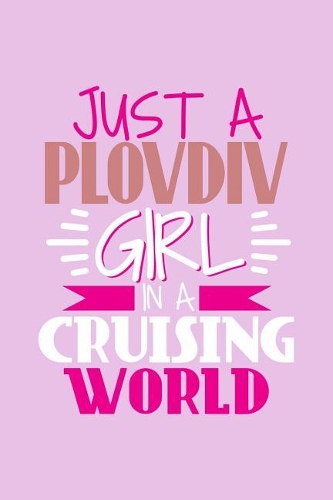 Just A Plovdiv Girl In A Cruising World: 6x9 110 Blank Notebook Inspirational Journal Travel Note Pad Motivational Quote Collection Sketchbook