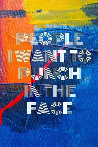 People I Want To Punch In The Face: Lined Cream Paper Journal Dairy Doodle Notebook 6x9 110 Pages