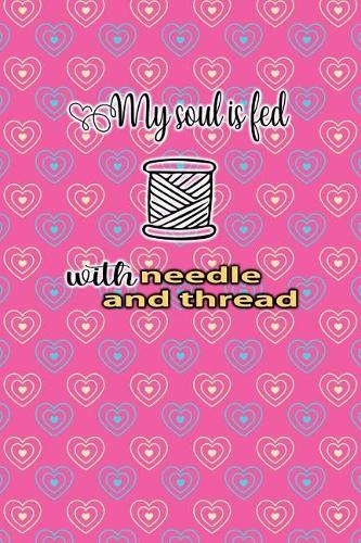 My Soul Is Feed with Needle and Thread