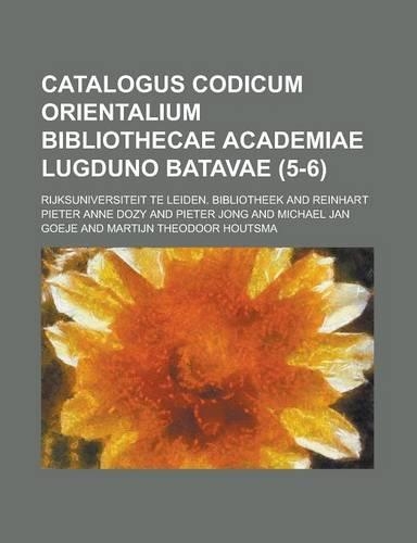 Catalogus Codicum Orientalium Bibliothecae Academiae Lugduno Batavae (5-6 ): (English)