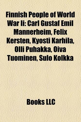 Finnish People of World War II: Finnish Military Personnel of World War II, Aksel Airo, Carl Gustaf Emil Mannerheim, Lauri Torni, Simo Hayha(English)