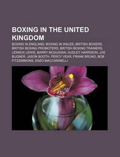 Boxing in the United Kingdom: Boxing in England, Boxing in Wales, British Boxers, British Boxing Promoters, British Boxing Trainers(English)