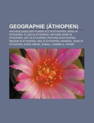 Geographie (Athiopien): Archaologischer Fundplatz in Athiopien, Berg in Athiopien, Fluss in Athiopien, Nationalpark in Athiopien(German)