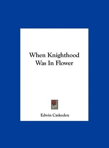 When Knighthood Was In Flower