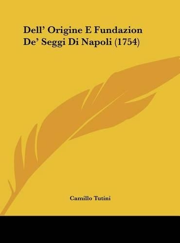 Dell' Origine E Fundazion de' Seggi Di Napoli (1754)