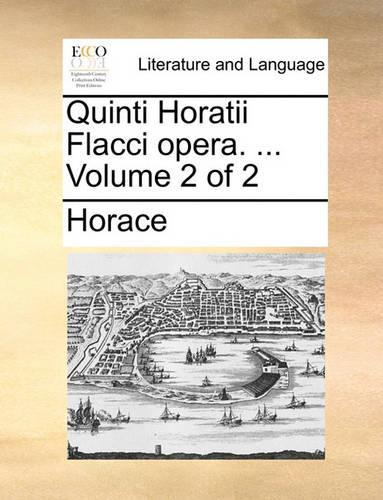 Quinti Horatii Flacci opera. ... Volume 2 of 2