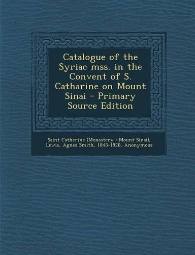Catalogue of the Syriac Mss. in the Convent of S. Catharine on Mount Sinai: (English)
