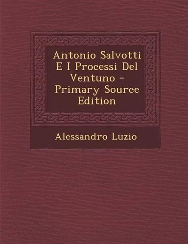 Antonio Salvotti E I Processi del Ventuno - Primary Source Edition