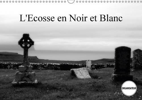 L'Ecosse En Noir Et Blanc 2017: Un Regard En Noir Et Blanc Sur L'ecosse(Calvendo Places)