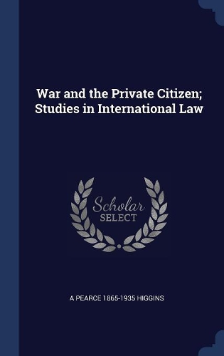 War and the Private Citizen; Studies in International Law
