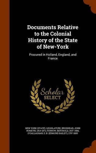 Documents Relative to the Colonial History of the State of New-York: Procured in Holland, England, and France(English)