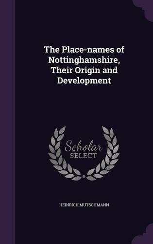The Place-names of Nottinghamshire, Their Origin and Development