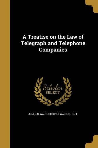 A Treatise on the Law of Telegraph and Telephone Companies