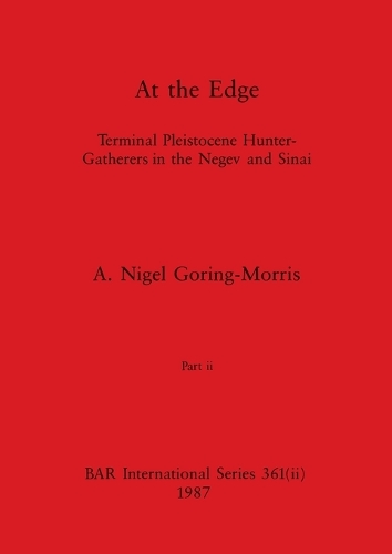 At the Edge, Part ii: Terminal Pleistocene Hunter-Gatherers in the Negev and Sinai(361 BAR International)