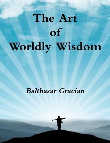 The Art of Worldly Wisdom: (English)