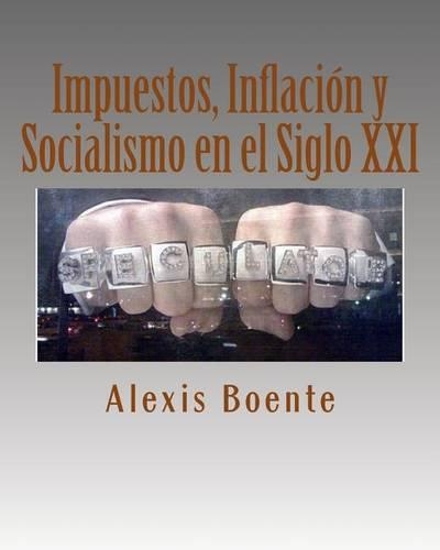 Impuestos, Inflación y Socialismo en el Siglo XXI: Temas de Economía y Política(Spanish)