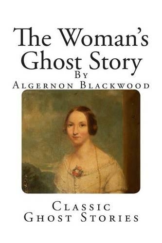 Classic Ghost Stories: The Woman's Ghost Story(Classic Ghost Stories)