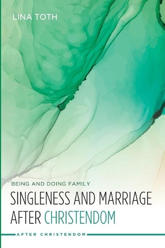 Singleness and Marriage After Christendom