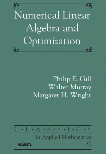 Numerical Linear Algebra and Optimization: (Classics in Applied Mathematics)