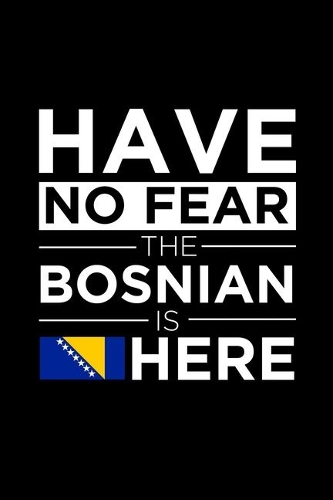 Have No Fear The Bosnian is here Journal Bosnian Pride Bosnia Proud Patriotic 120 pages 6 x 9 journal