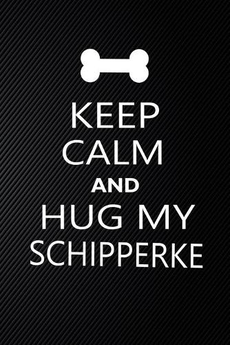 Keep Calm And Hug My Schipperke