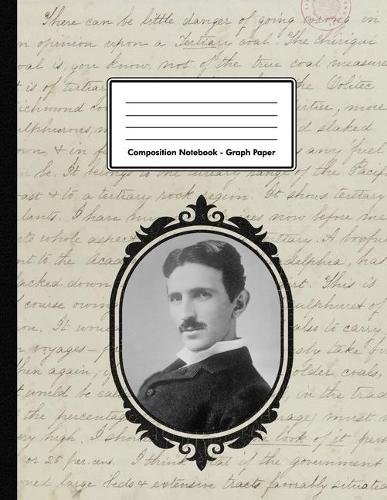 Composition Notebook - Graph Paper: Nikola Tesla 109 pages 8.5x11 Inventor Engineer White Blank 5x5 Exercise Book School Subject Gift For Kids Teenager Adult Teacher Student Physics Fu