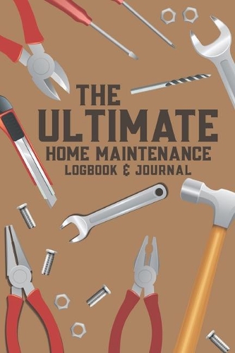 The Ultimate Home Maintenance Logbook & Journal