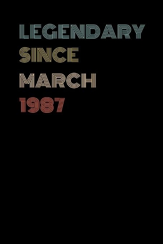 Legendary Since March 1987 - Birthday Gift For 32 Year Old Men and Women Born in March 1987