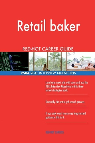 Retail baker RED-HOT Career Guide; 2584 REAL Interview Questions