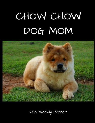 Chow Chow Dog Mom 2019 Weekly Planner