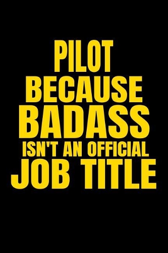 Pilot Because Badass Isn't an Official Job Title