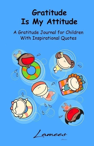Gratitude Is My Attitude A Gratitude Journal for Children With Inspirational Quotes