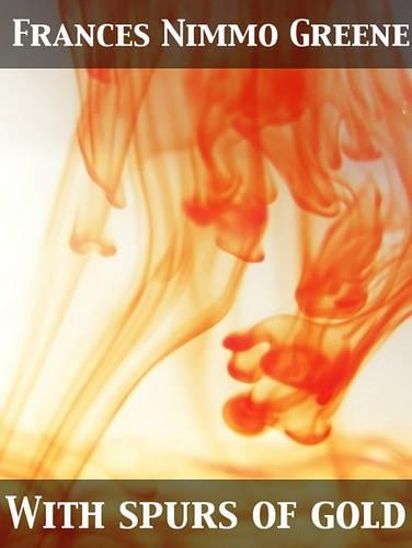 With Spurs of Gold Heroes of Chivalry and Their Deeds