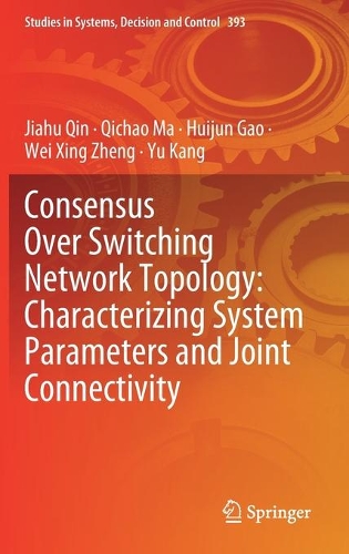 Consensus Over Switching Network Topology: Characterizing System Parameters and Joint Connectivity: (393 Studies in Systems, Decision and Control)