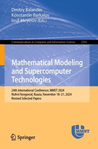 Mathematical Modeling and Supercomputer Technologies: 24th International Conference, MMST 2024, Nizhni Novgorod, Russia, November 18–21, 2024, Revised Selected Papers(2363 Communications in Computer and Information Science)