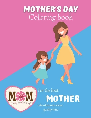 Mother's day coloring book For the best mother who deserves some quality time