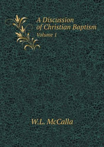 A Discussion of Christian Baptism Volume 1
