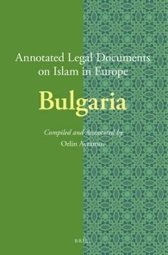 Annotated Legal Documents on Islam in Europe: Bulgaria: Bulgaria(3 Annotated Legal Documents on Islam in Europe)