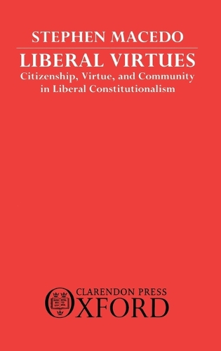 Liberal Virtues: Citizenship, Virtue, and Community in Liberal