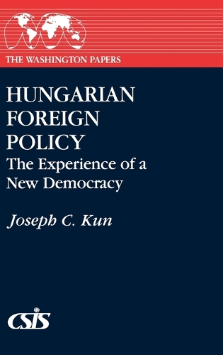 Hungarian Foreign Policy: The Experience of a New Democracy(Washington Papers (Hardcover))