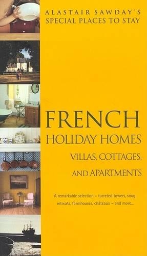 French Holiday Homes: (Alastair Sawday's Places to Stay French Self-Catering)