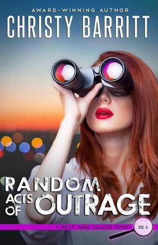 Random Acts of Outrage: (6 Holly Anna Paladin Mysteries)