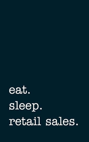 eat. sleep. retail sales. - Lined Notebook: Writing Journal